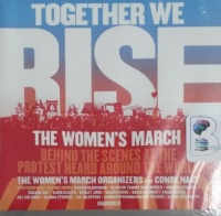 Together We Rise - The Women's March - Behind the Scenes at the Protest Heard Around the World written by The Women's March Organizers and Conde Nast performed by Various Famous Women on CD (Unabridged)